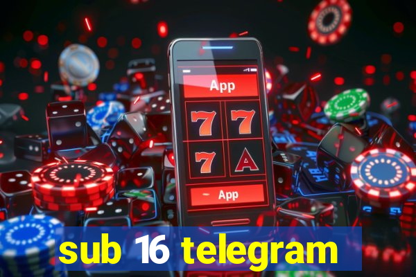 sub 16 telegram